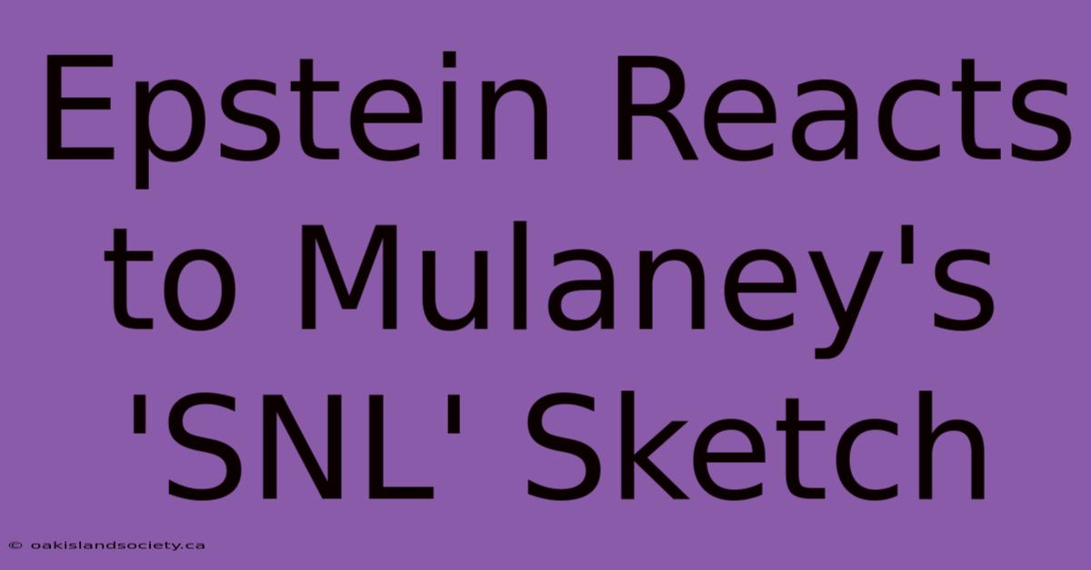 Epstein Reacts To Mulaney's 'SNL' Sketch