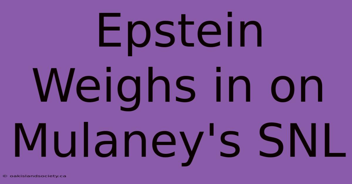 Epstein Weighs In On Mulaney's SNL