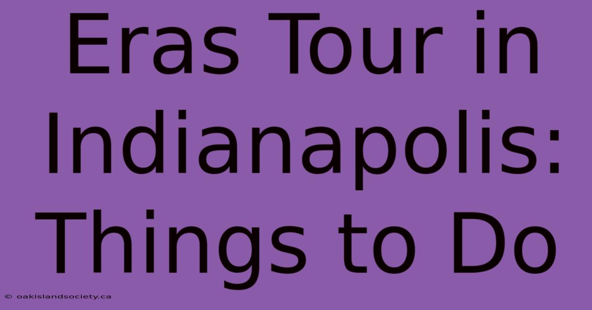 Eras Tour In Indianapolis: Things To Do 