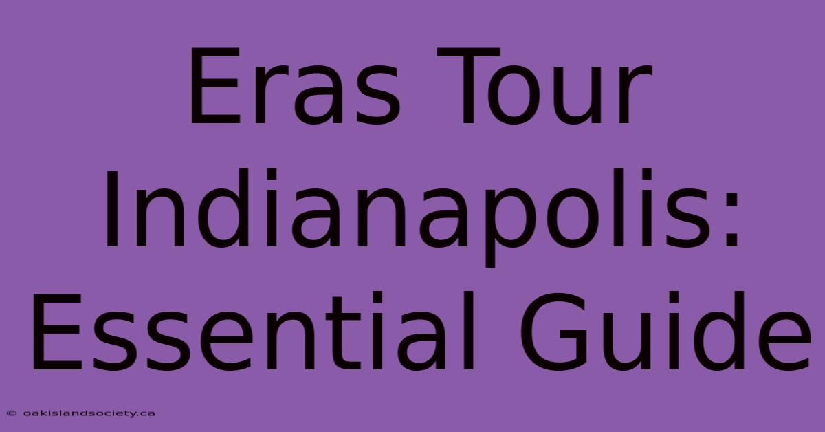 Eras Tour Indianapolis: Essential Guide