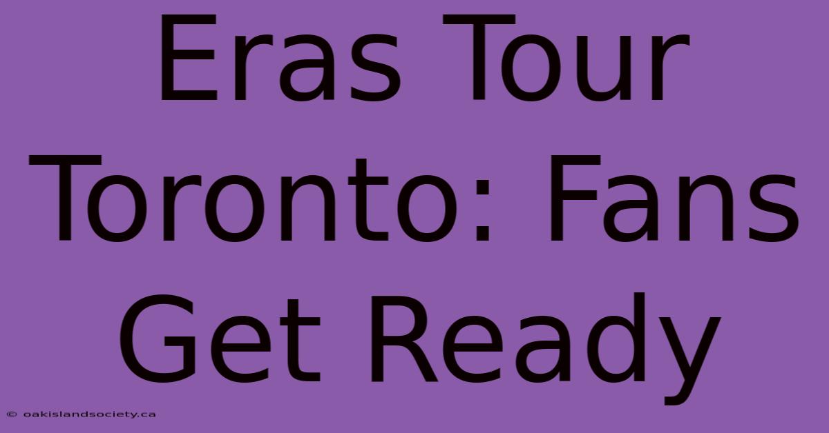 Eras Tour Toronto: Fans Get Ready