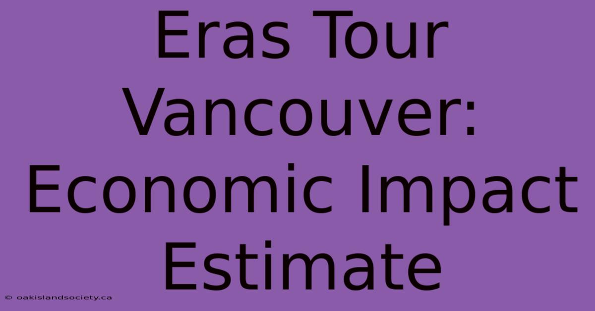 Eras Tour Vancouver: Economic Impact Estimate