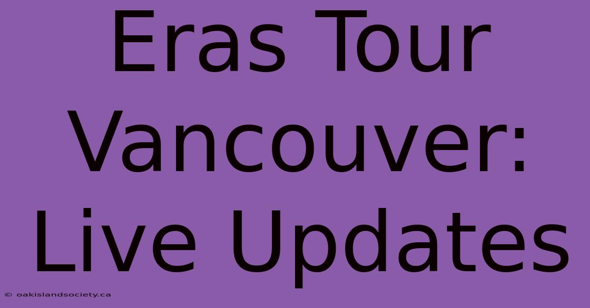 Eras Tour Vancouver: Live Updates