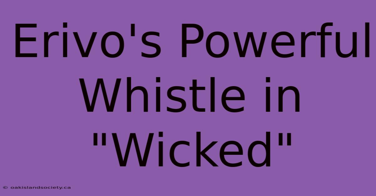 Erivo's Powerful Whistle In 