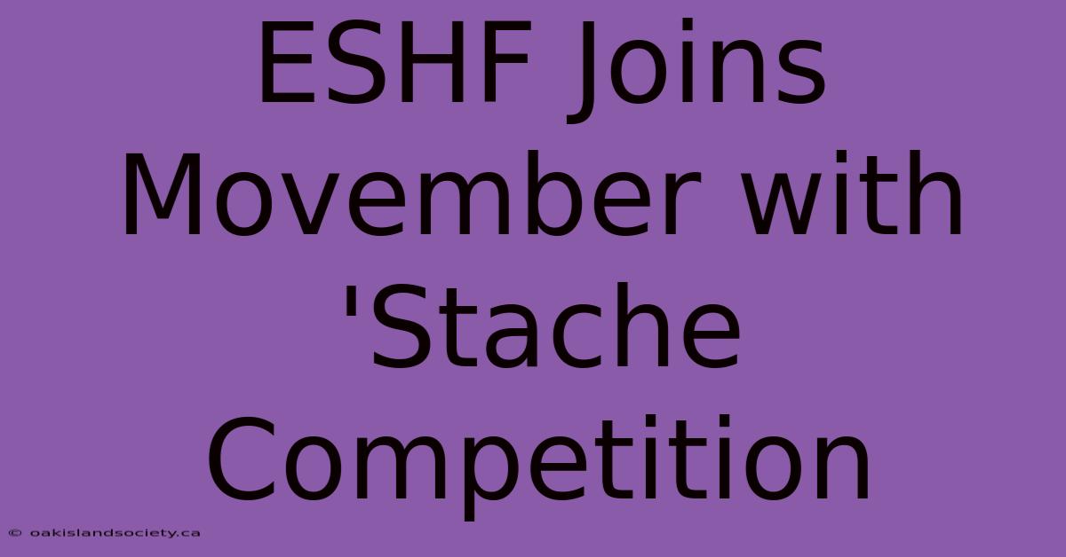 ESHF Joins Movember With 'Stache Competition 