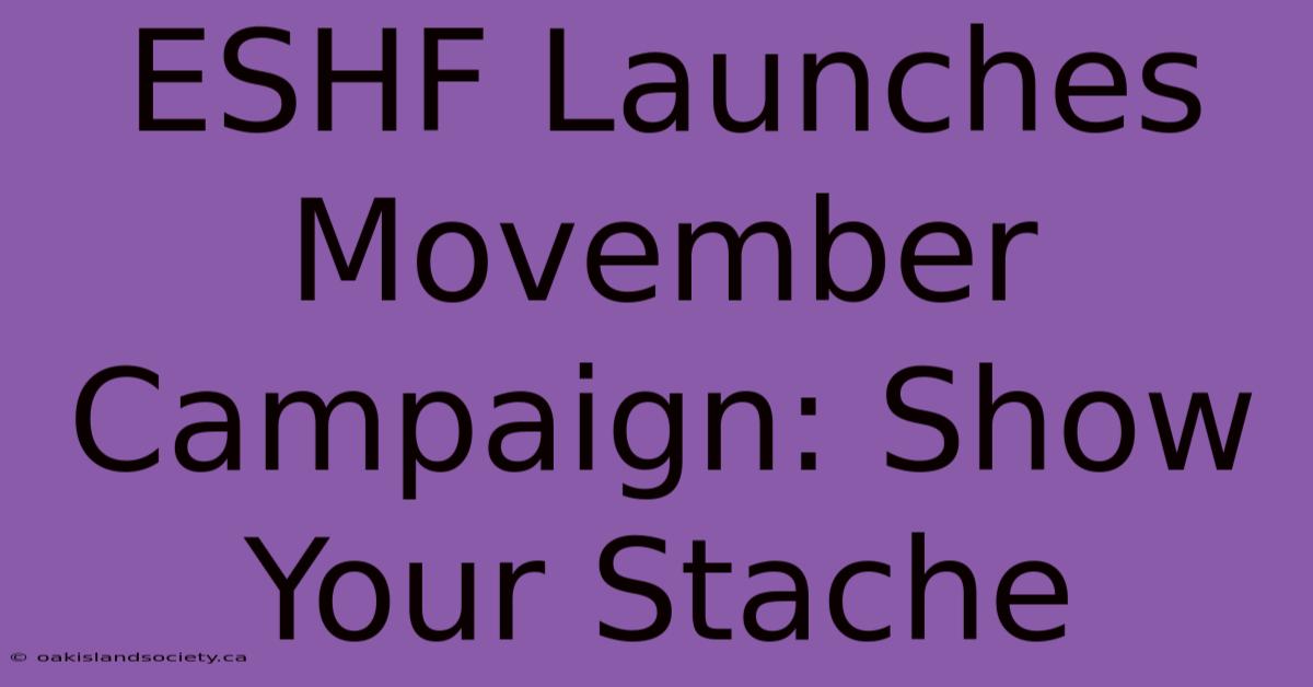 ESHF Launches Movember Campaign: Show Your Stache