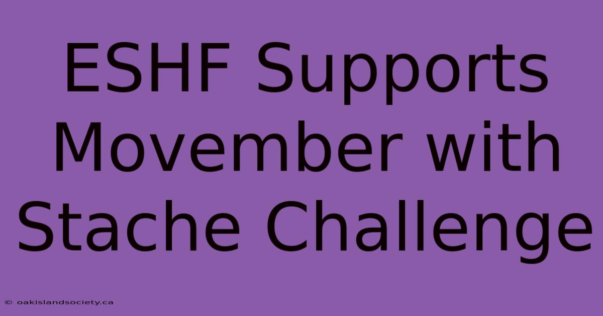 ESHF Supports Movember With Stache Challenge