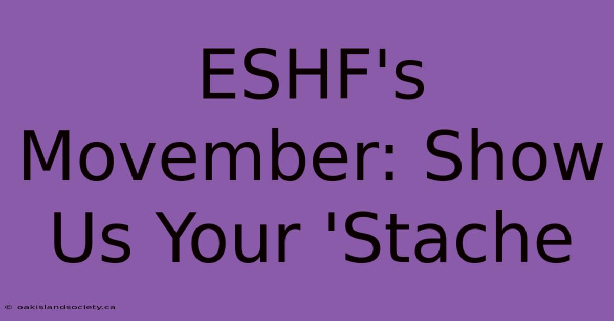 ESHF's Movember: Show Us Your 'Stache