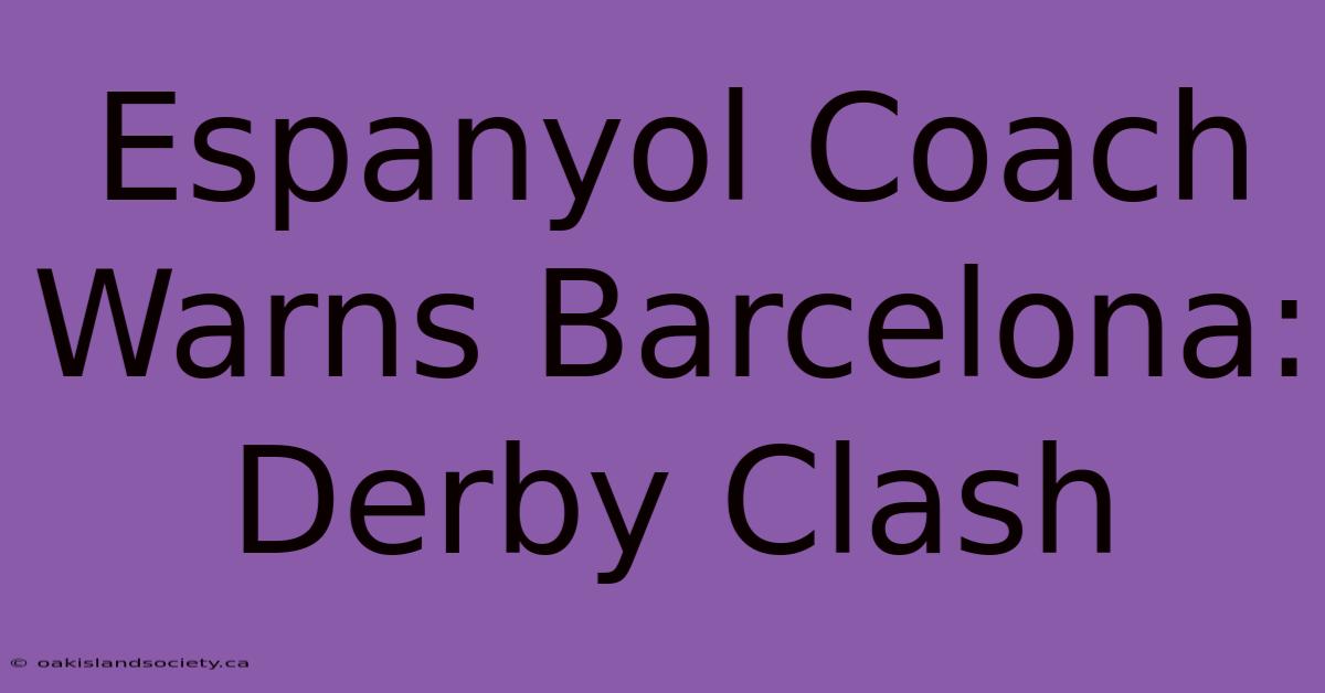 Espanyol Coach Warns Barcelona: Derby Clash