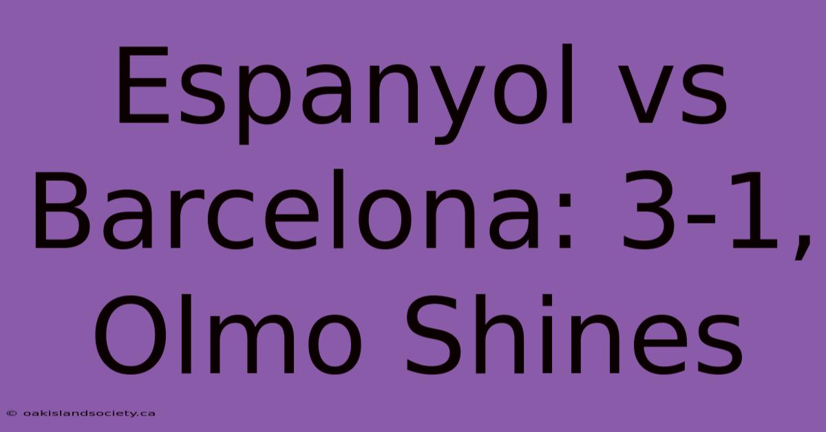 Espanyol Vs Barcelona: 3-1, Olmo Shines