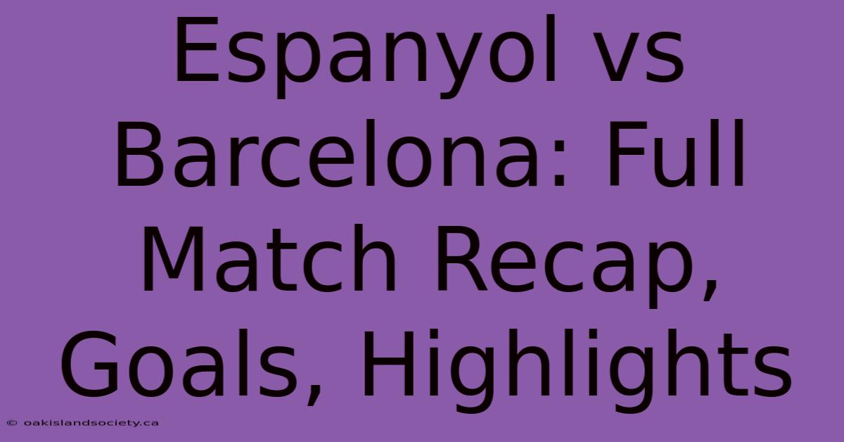 Espanyol Vs Barcelona: Full Match Recap, Goals, Highlights