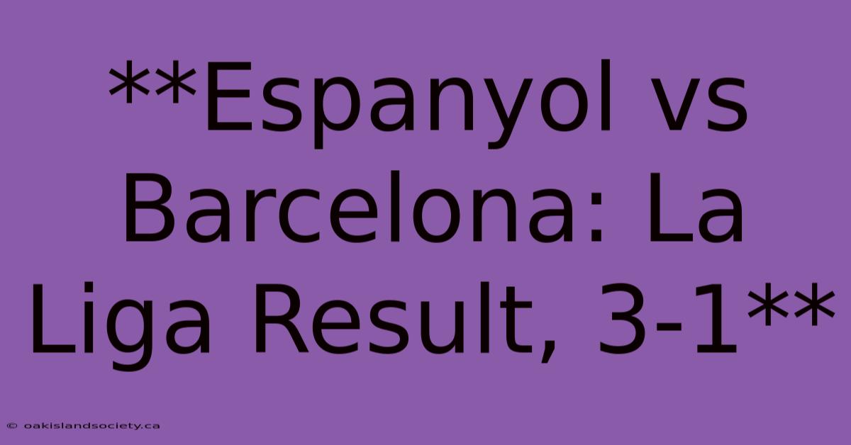 **Espanyol Vs Barcelona: La Liga Result, 3-1** 