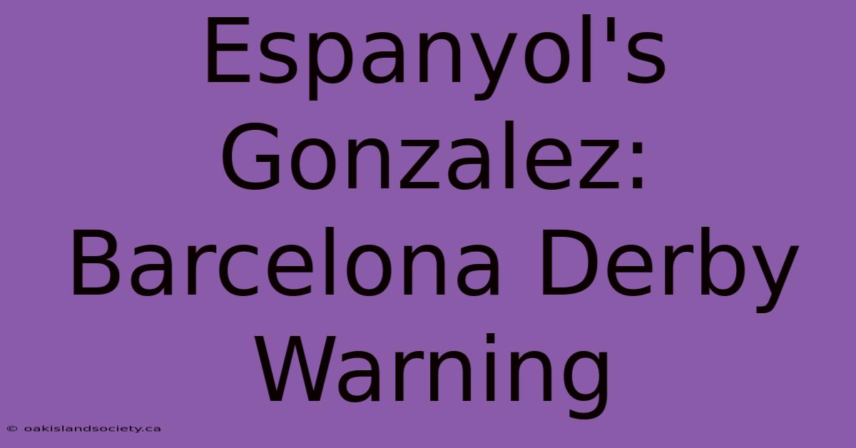 Espanyol's Gonzalez: Barcelona Derby Warning