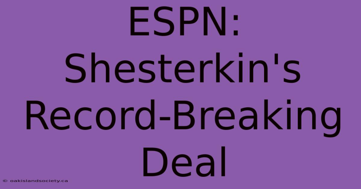 ESPN: Shesterkin's Record-Breaking Deal