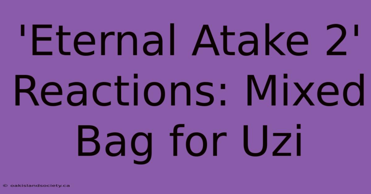 'Eternal Atake 2' Reactions: Mixed Bag For Uzi 