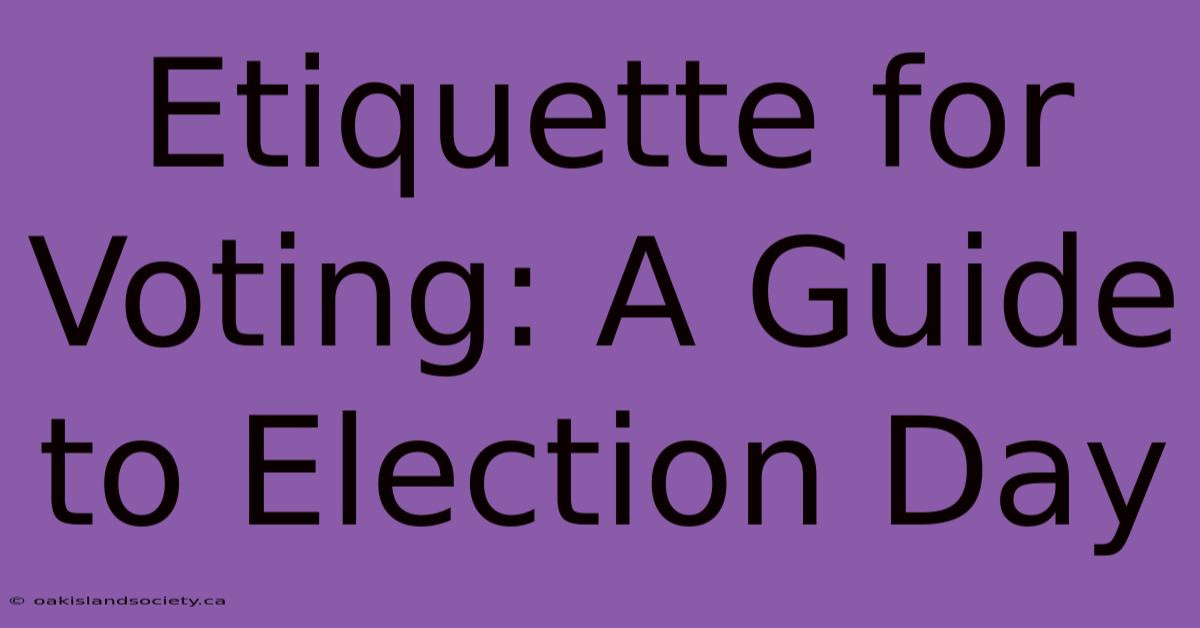 Etiquette For Voting: A Guide To Election Day 