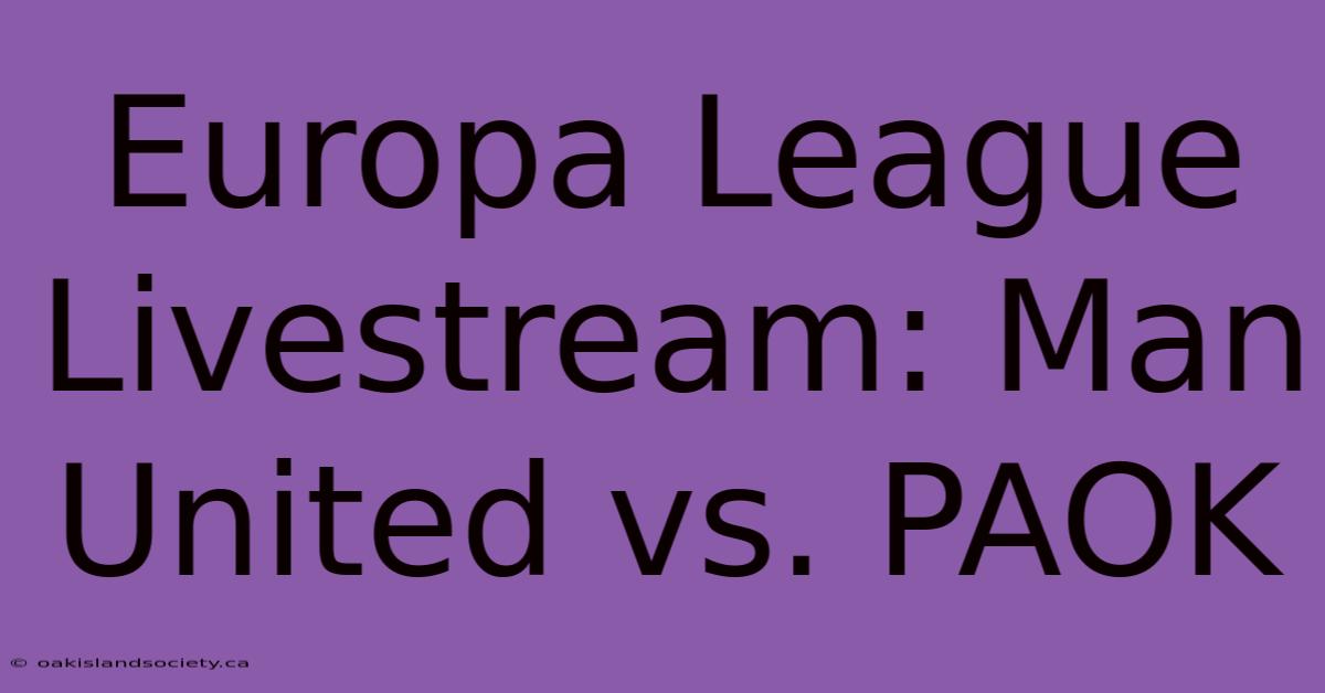 Europa League Livestream: Man United Vs. PAOK 