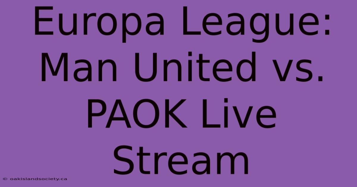 Europa League: Man United Vs. PAOK Live Stream