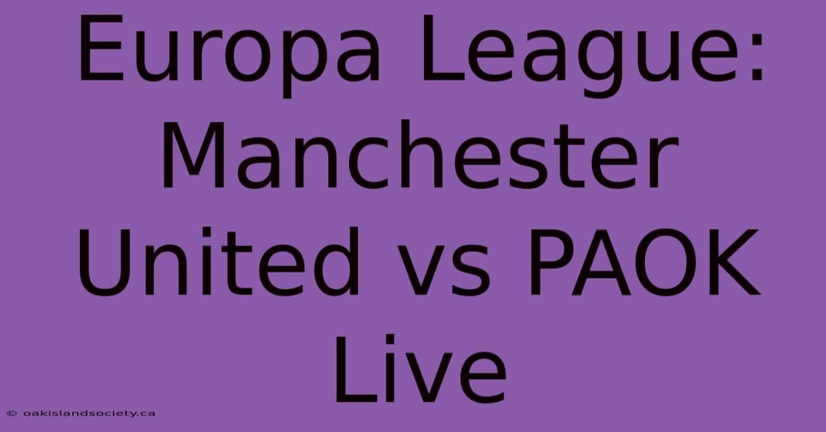 Europa League: Manchester United Vs PAOK Live 