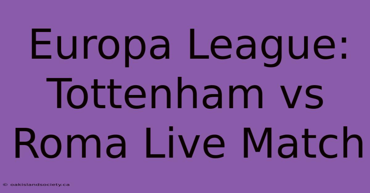 Europa League: Tottenham Vs Roma Live Match