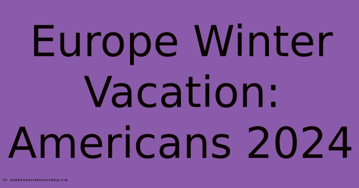 Europe Winter Vacation: Americans 2024