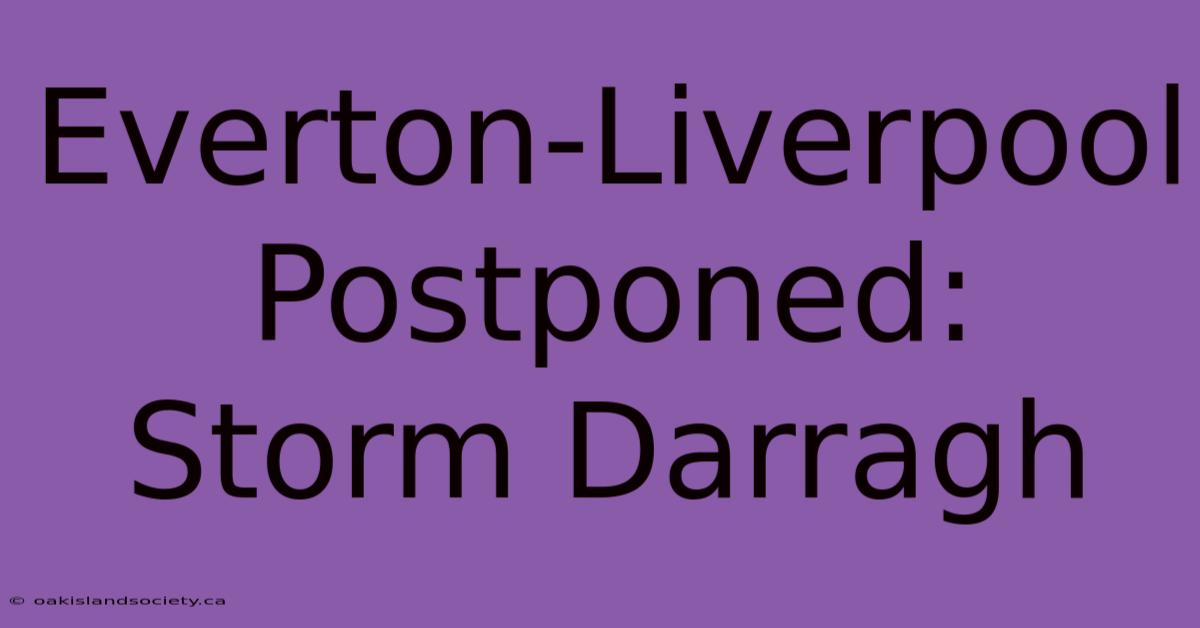 Everton-Liverpool Postponed: Storm Darragh