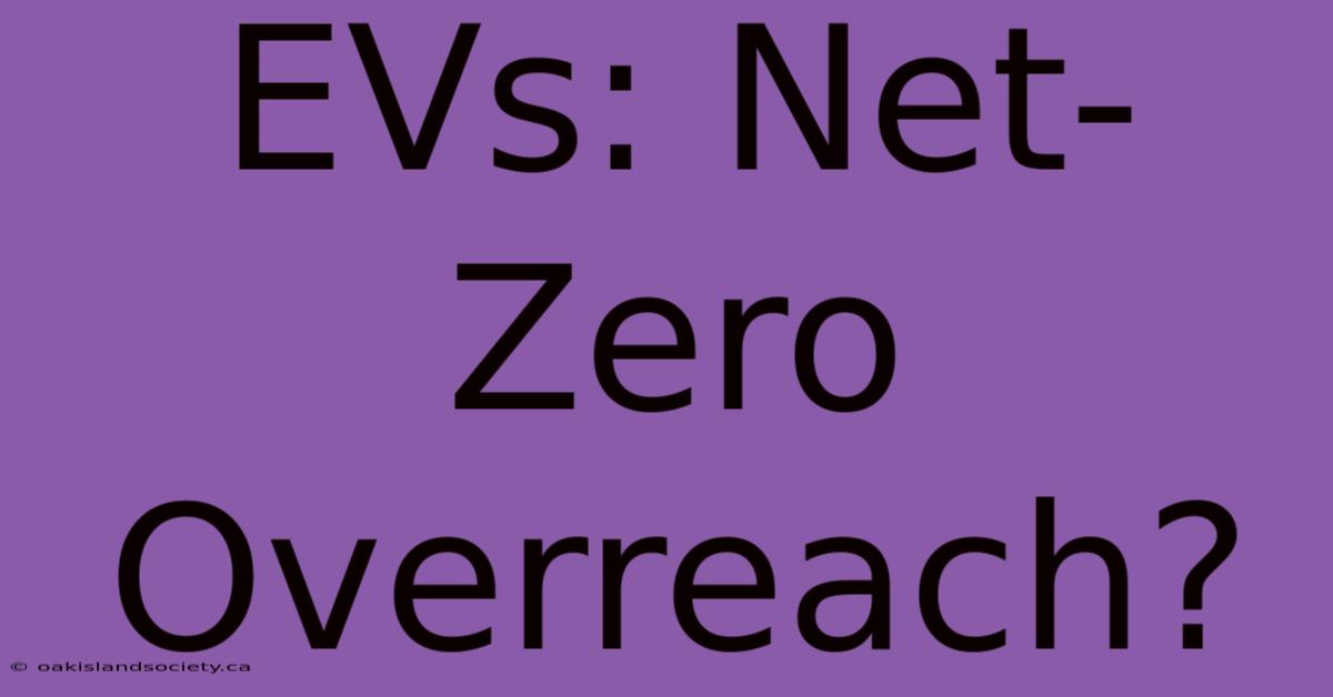 EVs: Net-Zero Overreach?