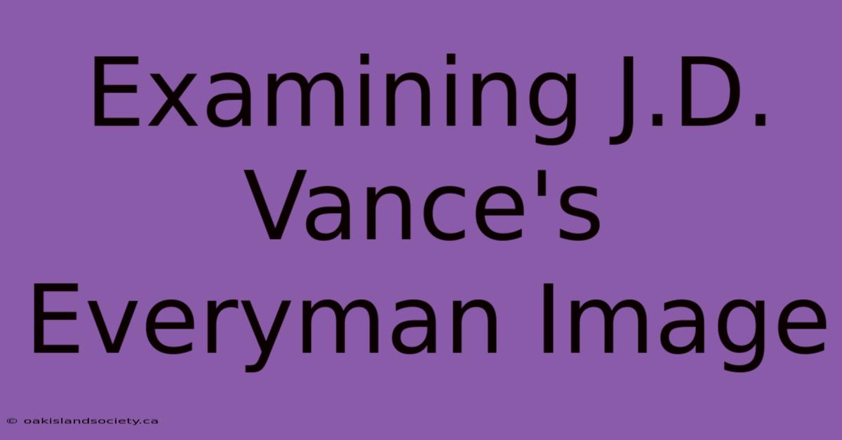 Examining J.D. Vance's Everyman Image 