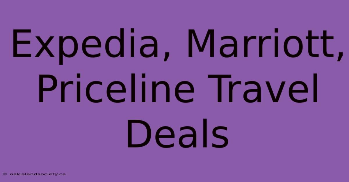 Expedia, Marriott, Priceline Travel Deals