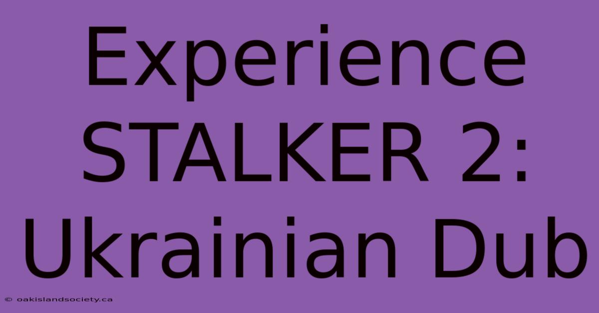 Experience STALKER 2: Ukrainian Dub