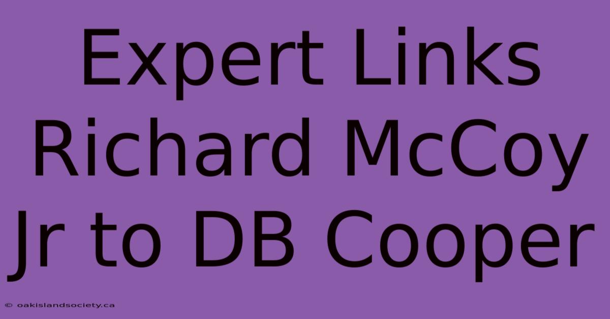 Expert Links Richard McCoy Jr To DB Cooper