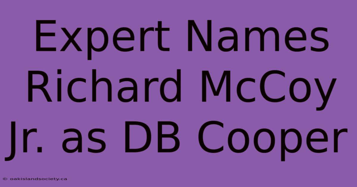 Expert Names Richard McCoy Jr. As DB Cooper