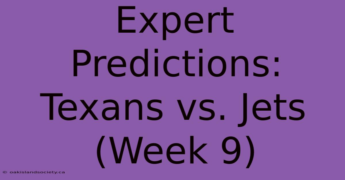 Expert Predictions: Texans Vs. Jets (Week 9)