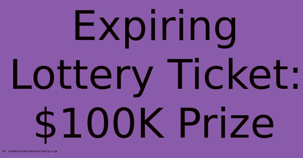 Expiring Lottery Ticket: $100K Prize