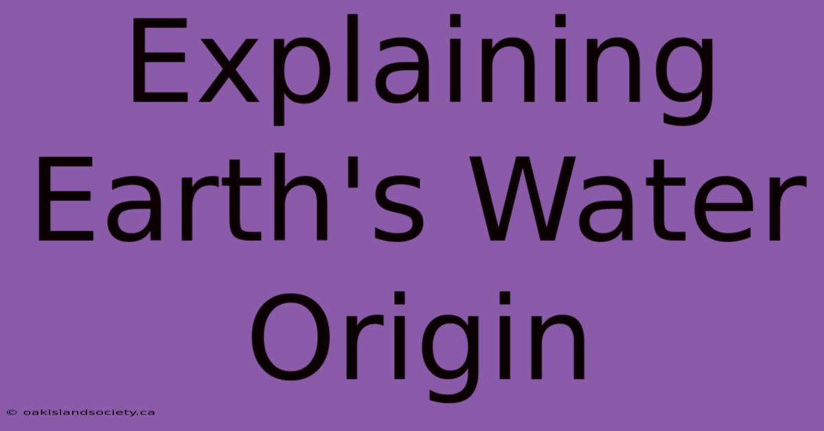 Explaining Earth's Water Origin