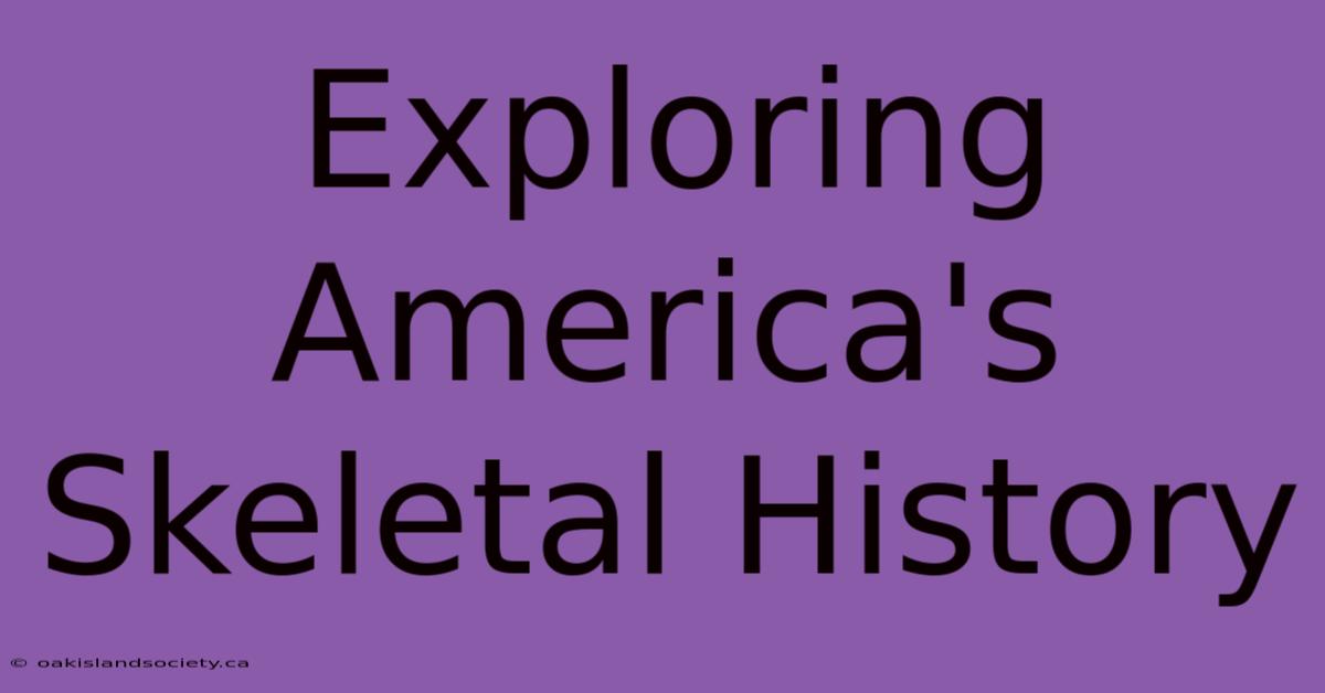 Exploring America's Skeletal History