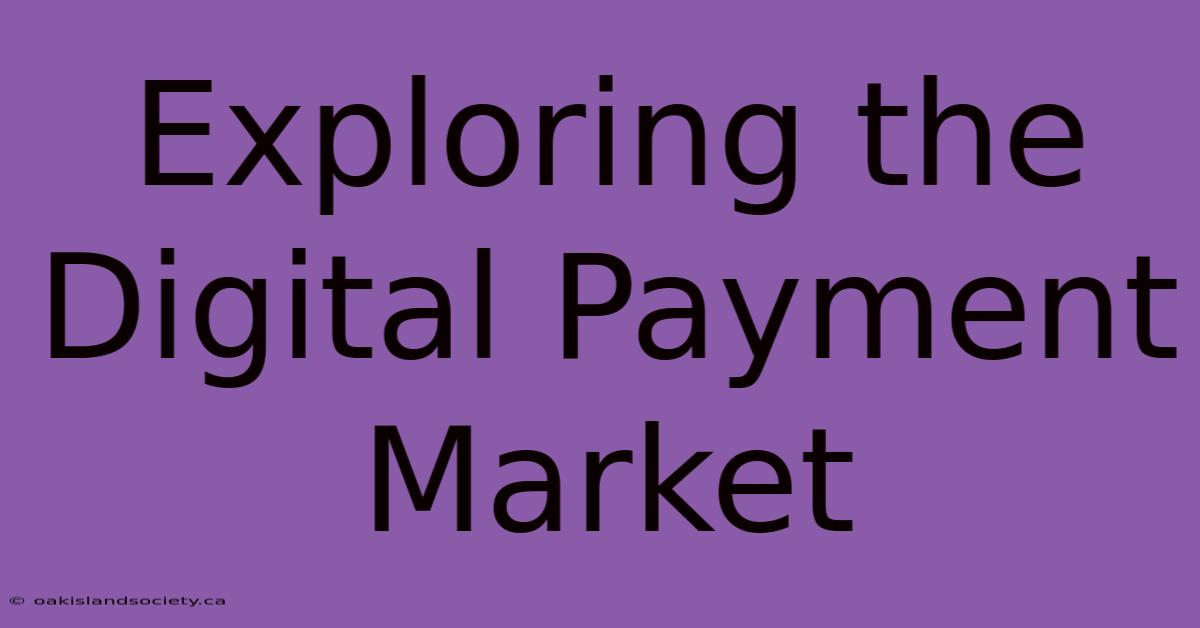 Exploring The Digital Payment Market