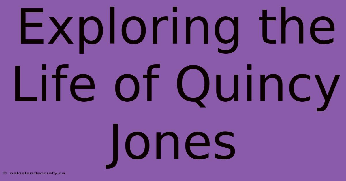 Exploring The Life Of Quincy Jones