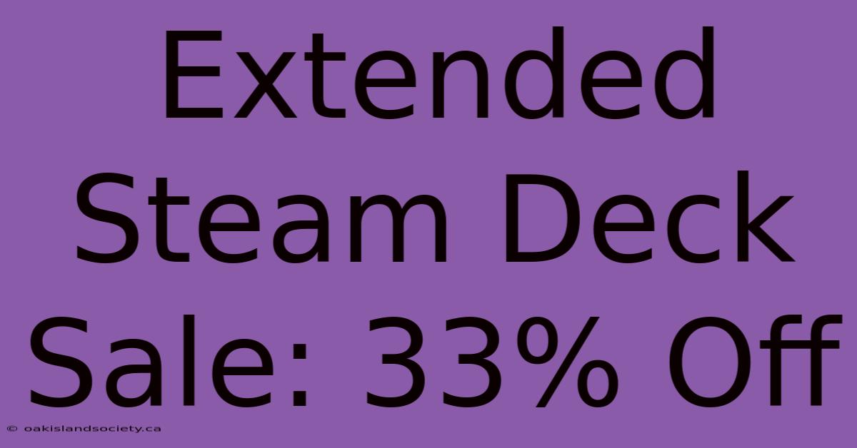 Extended Steam Deck Sale: 33% Off