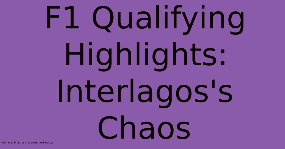 F1 Qualifying Highlights: Interlagos's Chaos 