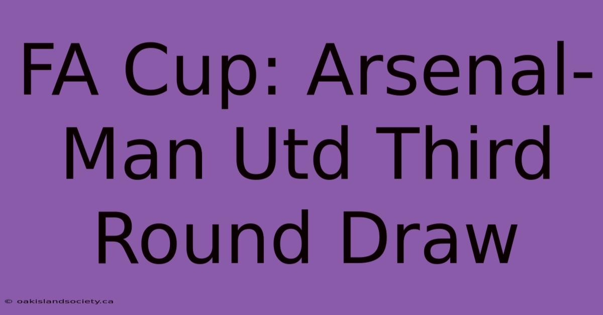 FA Cup: Arsenal-Man Utd Third Round Draw