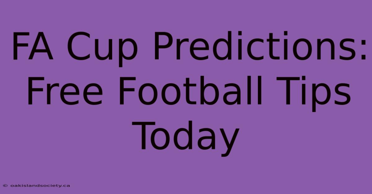 FA Cup Predictions: Free Football Tips Today 