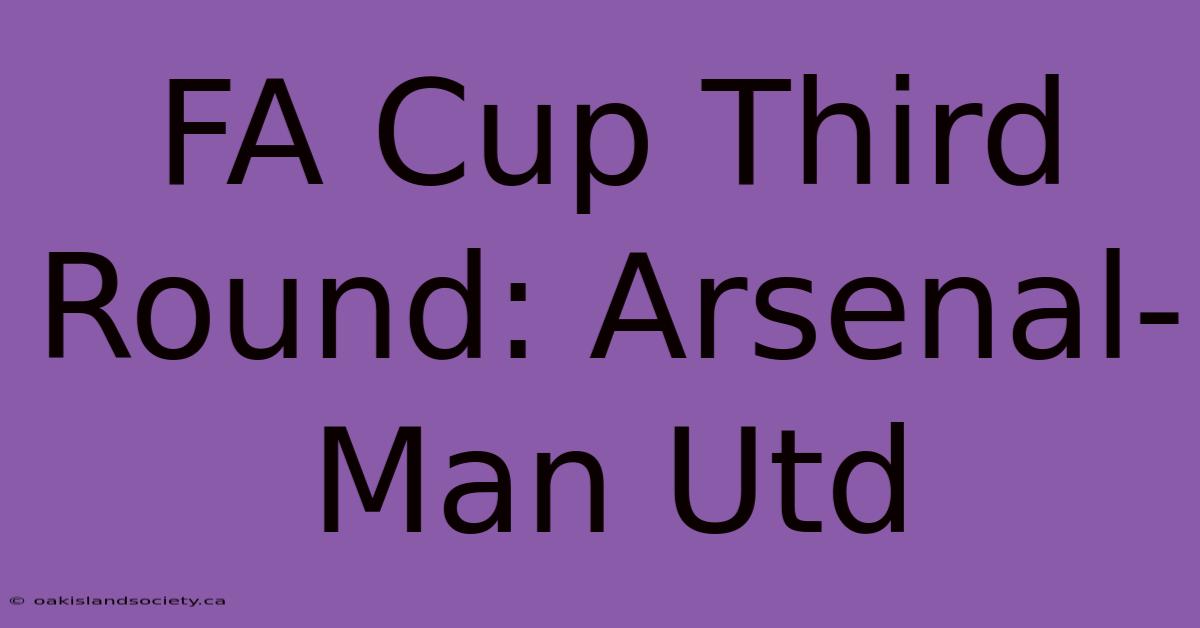 FA Cup Third Round: Arsenal-Man Utd