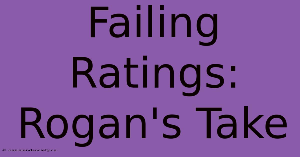 Failing Ratings: Rogan's Take