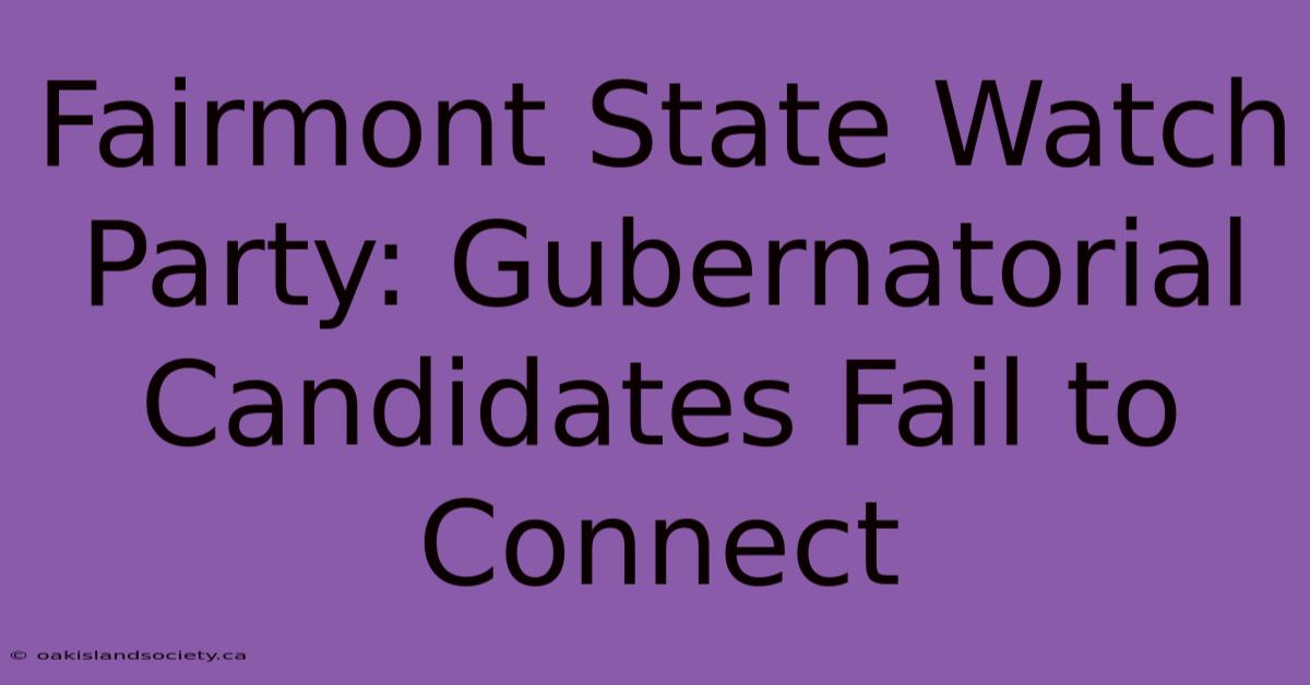 Fairmont State Watch Party: Gubernatorial Candidates Fail To Connect 