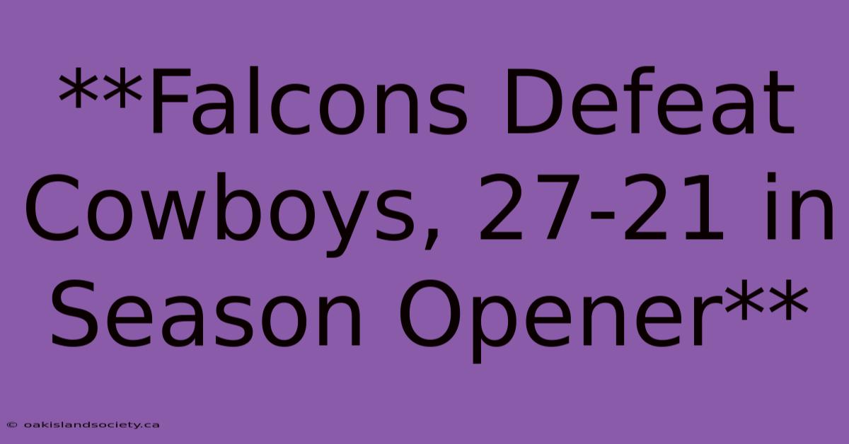 **Falcons Defeat Cowboys, 27-21 In Season Opener**