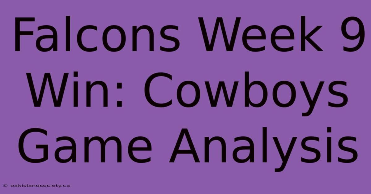 Falcons Week 9 Win: Cowboys Game Analysis