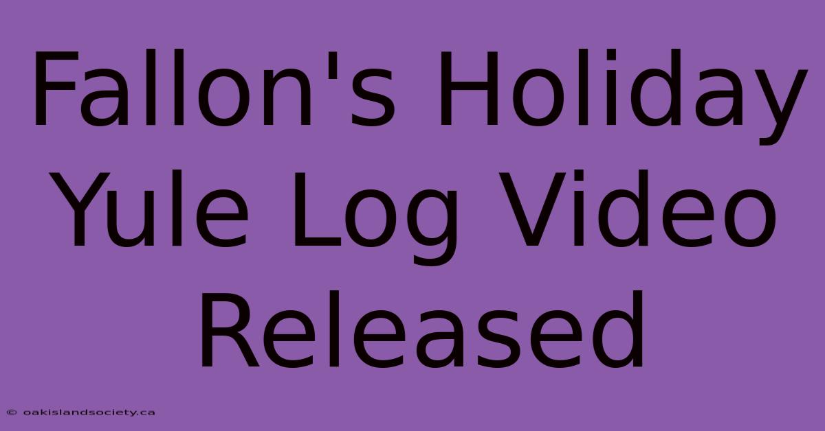 Fallon's Holiday Yule Log Video Released