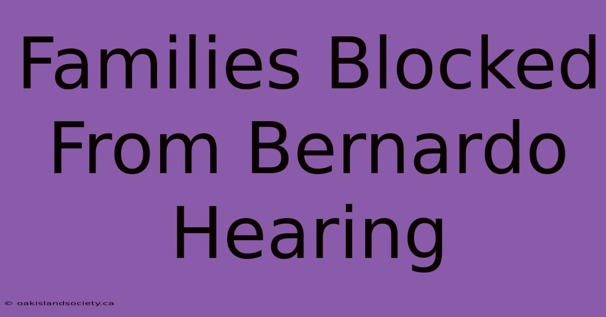 Families Blocked From Bernardo Hearing