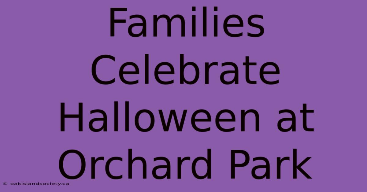 Families Celebrate Halloween At Orchard Park